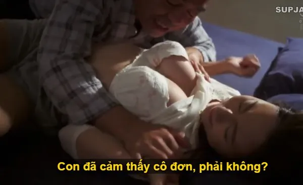 Thấy con trai mê việc, bố chồng đè con dâu vì cô đơn